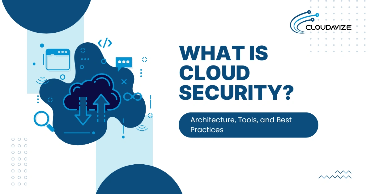 What is Cloud Security? Architecture, Tools, and Best Practices